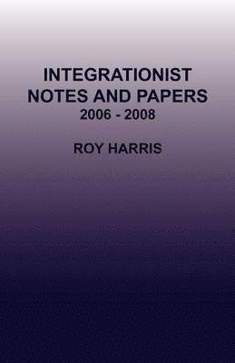 Integrationist Notes and Papers 2006 - 2008 1