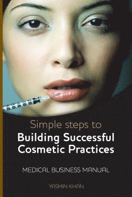 Yasmin Khan - Simple Steps to Building Successful Cosmetic Practices, Häftad