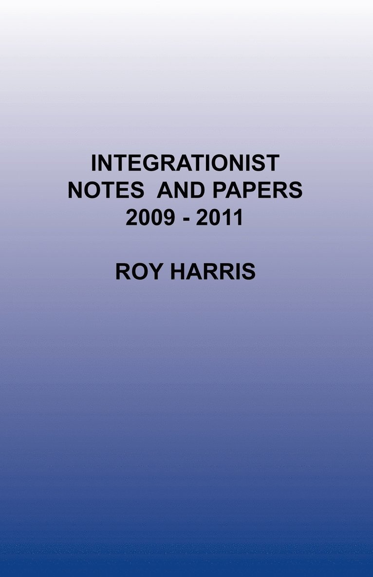 Integrationist Notes and Papers 2009 -2011 1