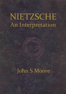John S. Moore - Nietzsche an Interpretation, Häftad