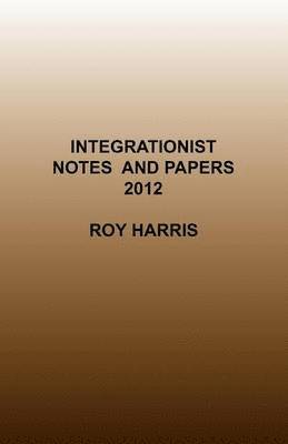 Roy Harris - Integrationist Notes and Papers 2012, Häftad