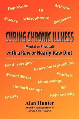 Curing Chronic Illness (Mental or Physical) with a Raw or Near-Raw Diet