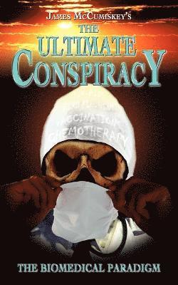 bokomslag Ultimate Conspiracy - The Biomedical Paradigm