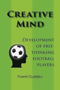 bokomslag Creative Mind. Development of Free-Thinking Football Players