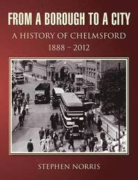 bokomslag From a Borough to a City - A History of Chelmsford 1888 - 2012
