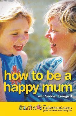 Siobhan Freegard, Netmums - How to be a Happy Mum, Häftad