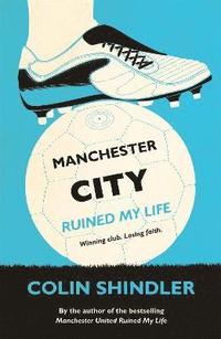 bokomslag Manchester City Ruined My Life