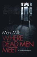 Mark Mills - Where Dead Men Meet, Häftad
