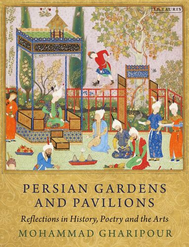 Mohammad Gharipour - Persian Gardens and Pavilions, Häftad