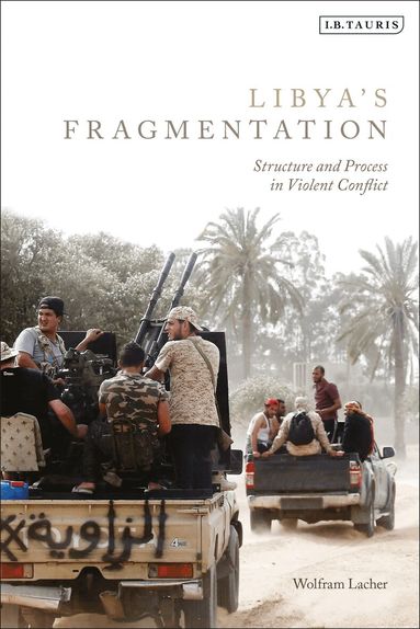 Wolfram Lacher - Libya's Fragmentation, Inbunden