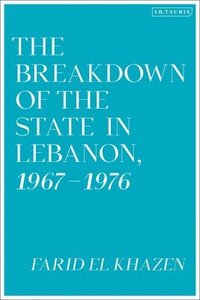 bokomslag The Breakdown of the State in Lebanon, 19671976