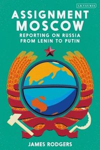 bokomslag Assignment Moscow: Reporting on Russia from Lenin to Putin