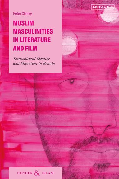 Peter Cherry - Muslim Masculinities in Literature and Film, Inbunden