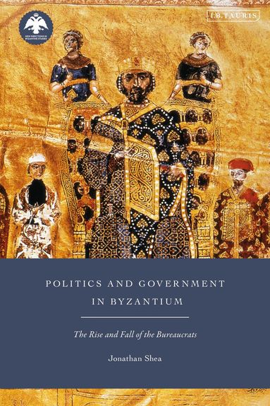 Jonathan Shea, Dionysios Stathakopoulos - Politics and Government in Byzantium, Inbunden