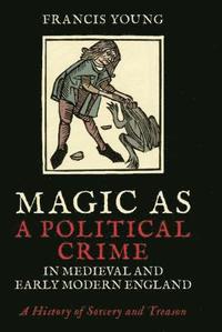 bokomslag Magic as a Political Crime in Medieval and Early Modern England