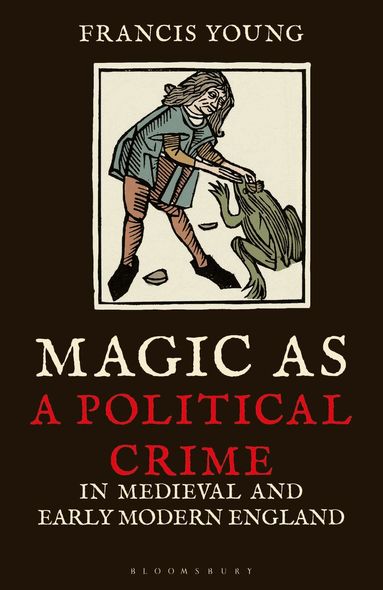 Francis Young - Magic as a Political Crime in Medieval and Early Modern England, Häftad