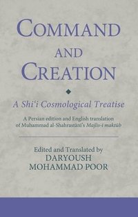 bokomslag Command and Creation: A Shi'i Cosmological Treatise