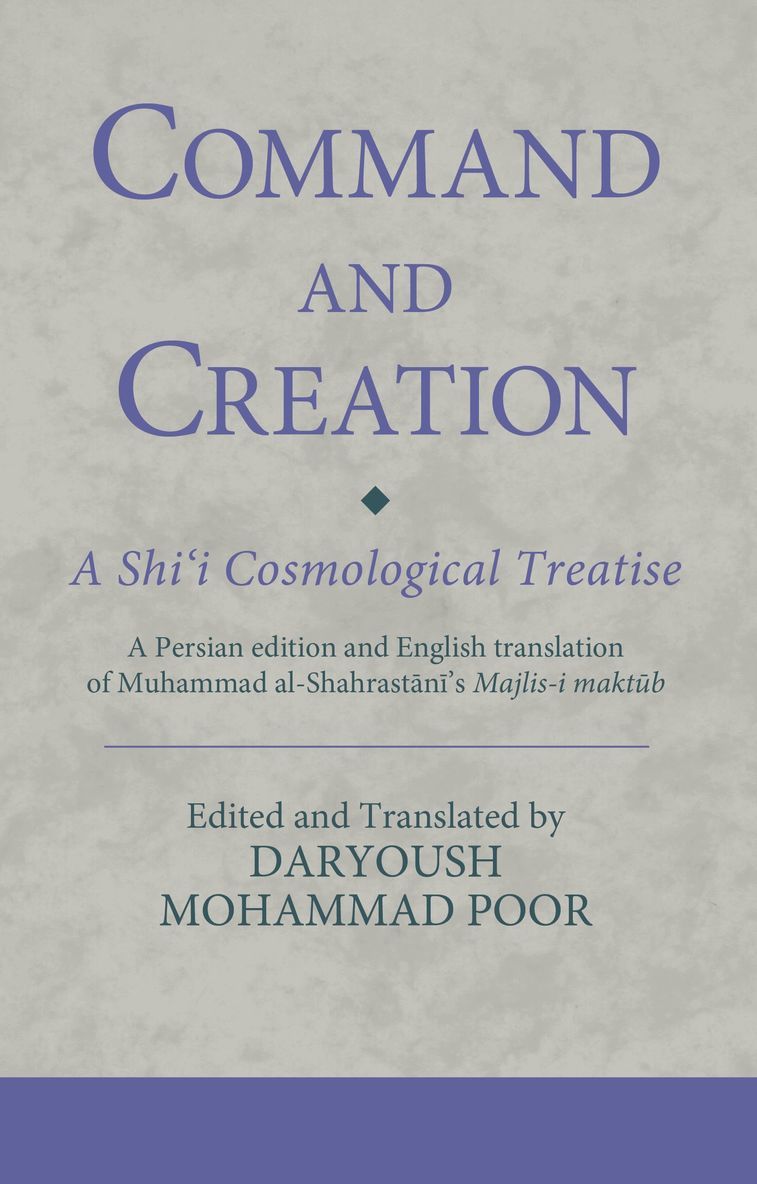 Daryoush Mohammad Poor, UK) Poor, Dr. Daryoush Mohammad (Senior Research Associate, The Institute of Ismaili Studies - Command and Creation: A Shi‘i Cosmological Treatise, Inbunden