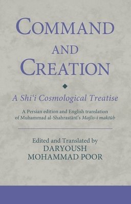 bokomslag Command and Creation: A Shi'i Cosmological Treatise