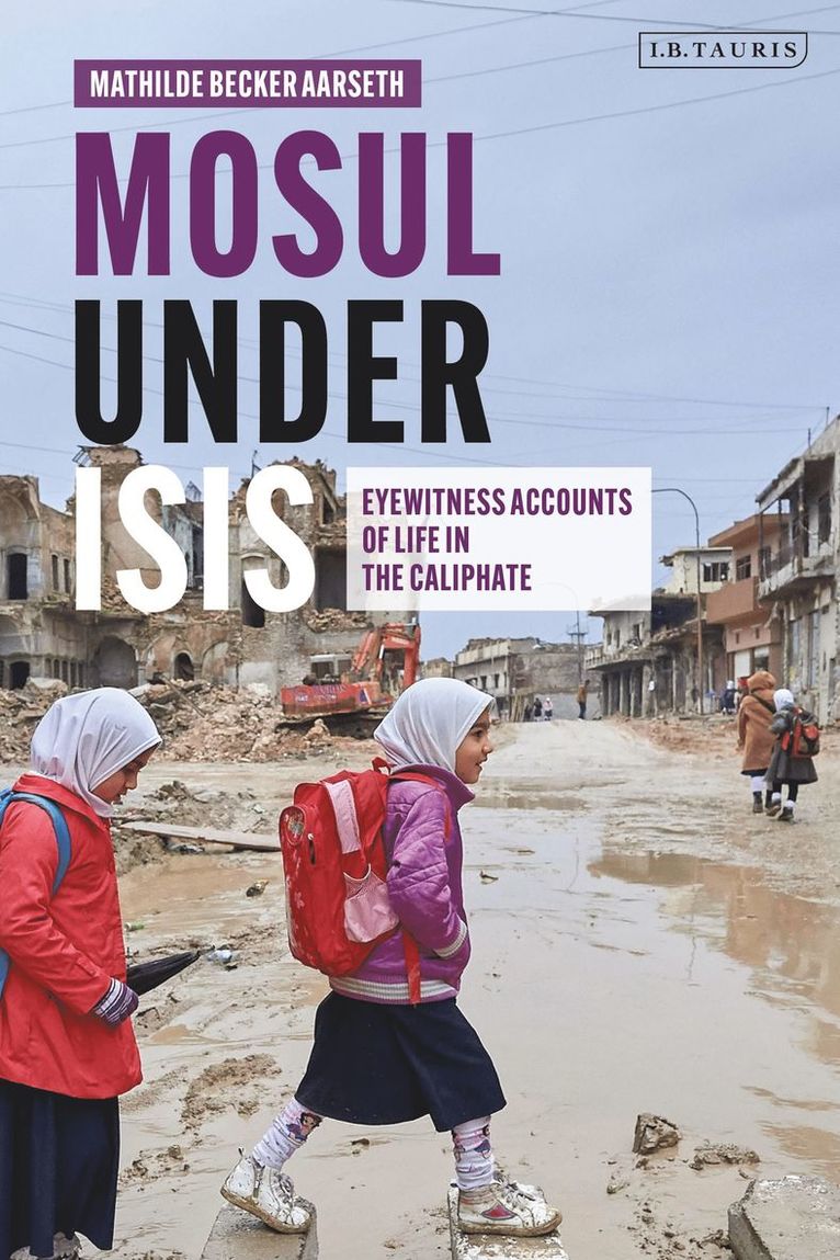 Mathilde Becker Aarseth, Norway) Aarseth, Mathilde Becker (University of Oslo - Mosul under ISIS, Inbunden