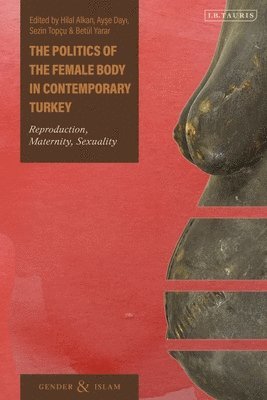 The Politics of the Female Body in Contemporary Turkey 1