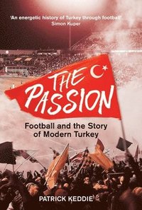bokomslag The Passion: Football and the Story of Modern Turkey
