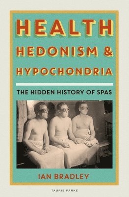 Ian Bradley - Health, Hedonism and Hypochondria, Inbunden