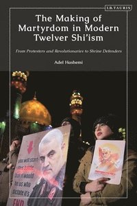 bokomslag The Making of Martyrdom in Modern Twelver Shiism