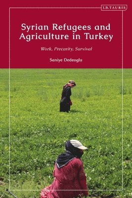 Saniye Dedeoglu, Turkey) Dedeoglu, Saniye (Mugla University - Syrian Refugees and Agriculture in Turkey, Inbunden