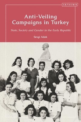 Sevgi Adak, UK) Adak, Prof. Sevgi (Aga Khan University, London - Anti-Veiling Campaigns in Turkey, Häftad