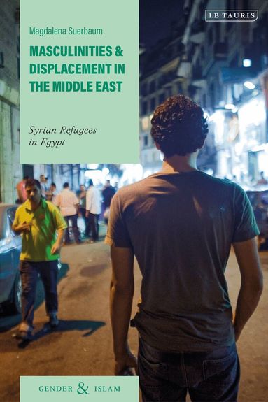 Magdalena Suerbaum - Masculinities and Displacement in the Middle East, Häftad