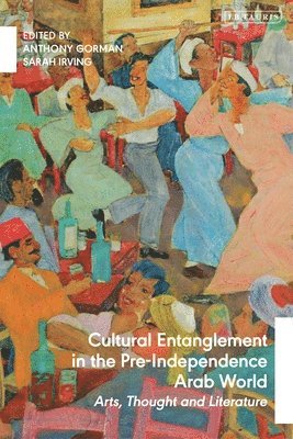 bokomslag Cultural Entanglement in the Pre-Independence Arab World