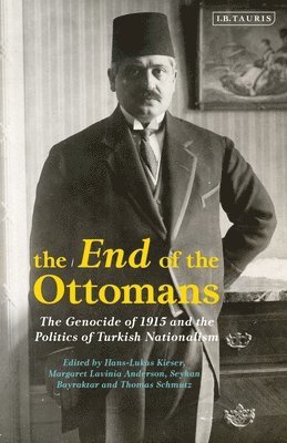 Hans-Lukas Kieser, Margaret Lavinia Anderson, Seyhan Bayraktar, Thomas Schmutz - End of the Ottomans, Häftad