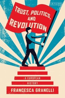 Francesca Granelli, UK) Granelli, Francesca (King's College London - Trust, Politics and Revolution, Häftad
