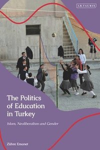 bokomslag The Politics of Education in Turkey: Islam, Neoliberalism and Gender