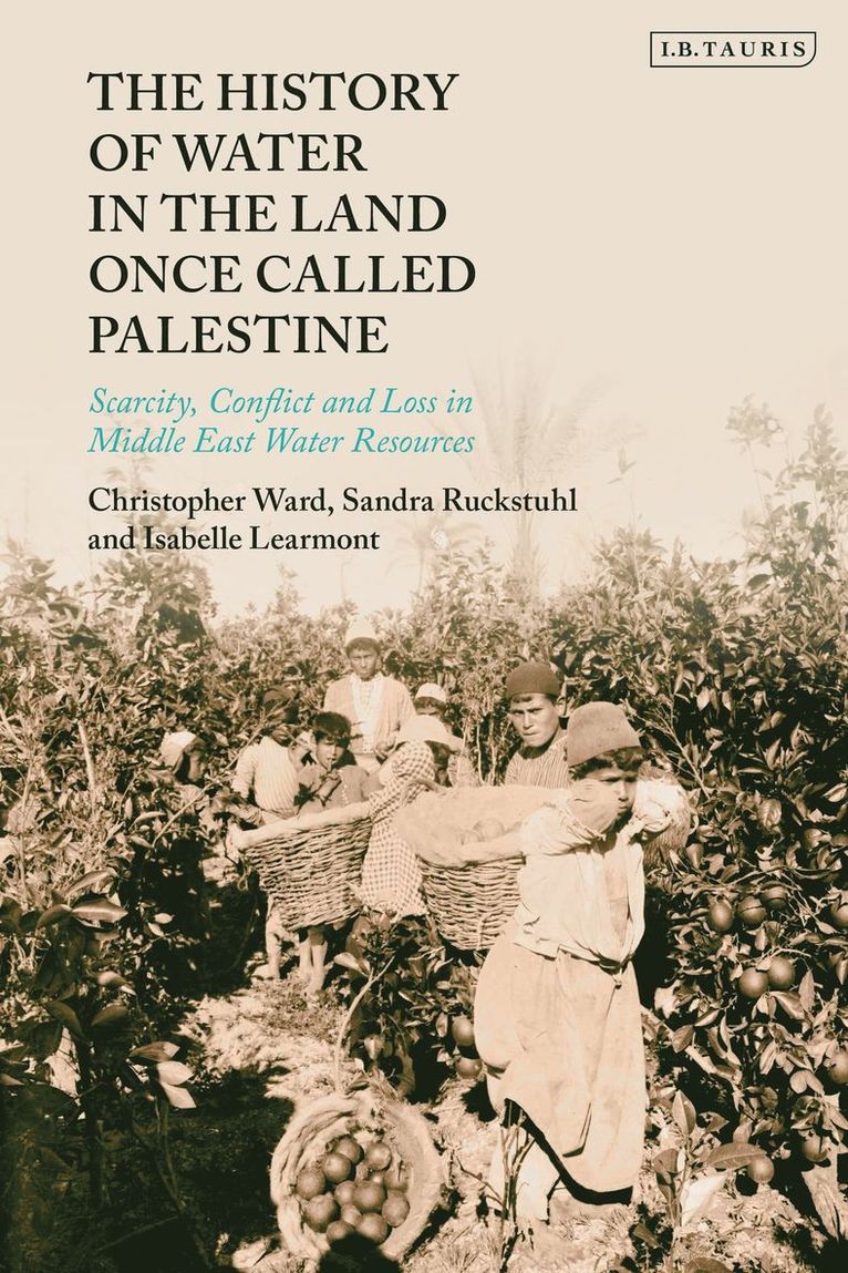 Christopher Ward, Sandra Ruckstuhl, Isabelle Learmont, Sandra (International Water Management Institute) Ruckstuhl - History of Water in the Land Once Called Palestine, Häftad