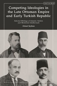 bokomslag Competing Ideologies in the Late Ottoman Empire and Early Turkish Republic