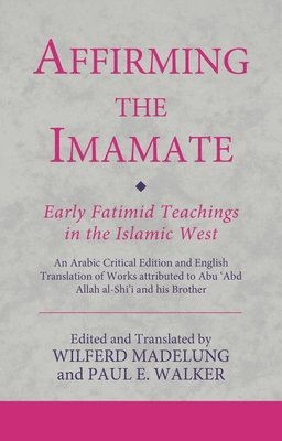 Affirming the Imamate: Early Fatimid Teachings in the Islamic West 1