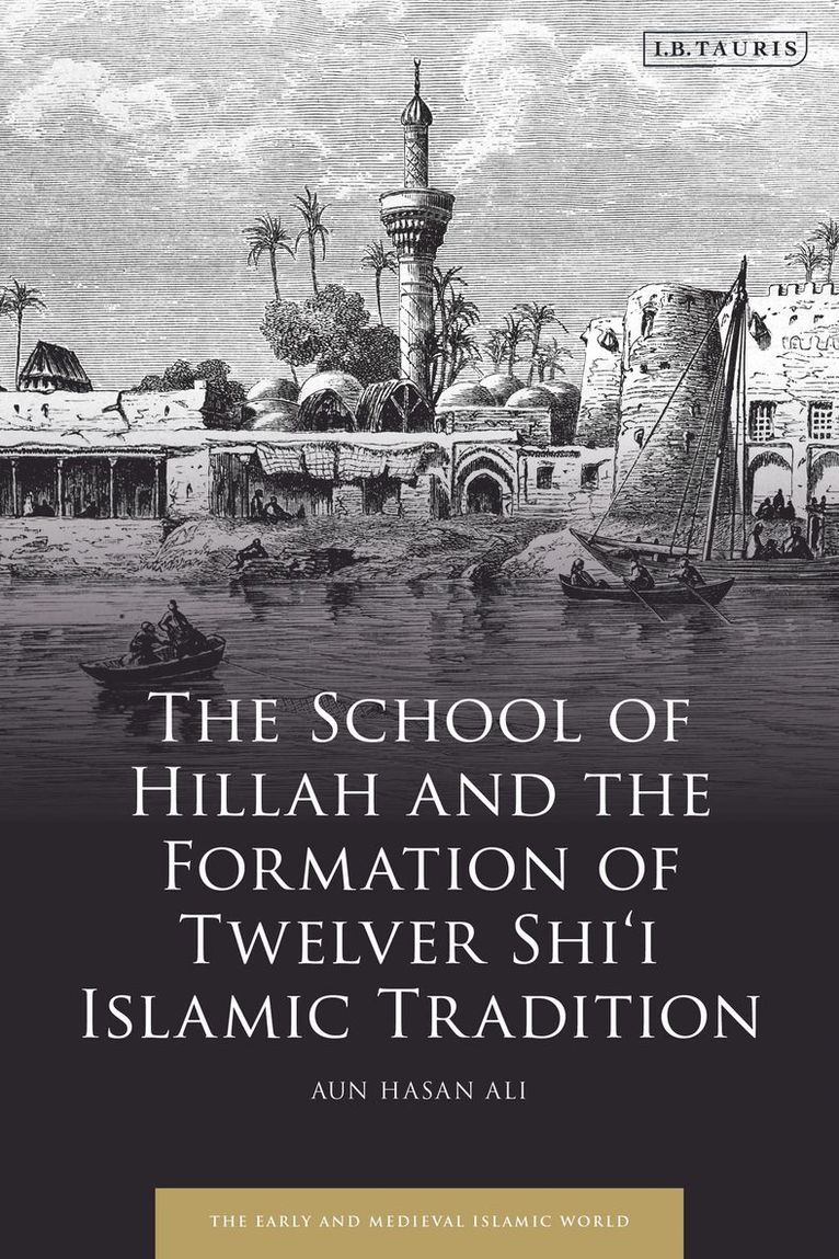 The School of Hillah and the Formation of Twelver Shii Islamic Tradition 1