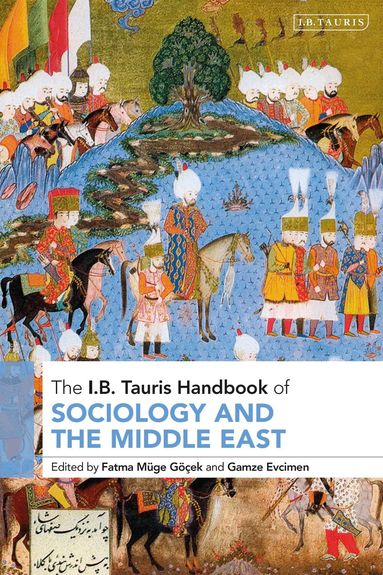 Fatma Müge Göçek, Gamze Evcimen - I.B. Tauris Handbook of Sociology and the Middle East, Inbunden