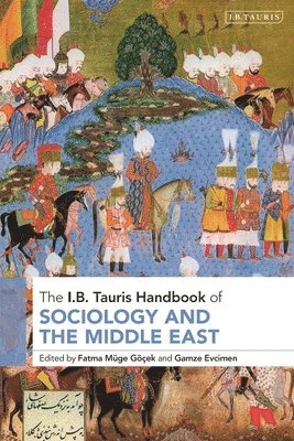 Fatma Müge Göçek, Gamze Evcimen, USA) Gocek, Fatma Muge (University of Michigan, USA) Evcimen, Gamze (Eastern Michigan University - I.B. Tauris Handbook of Sociology and the Middle East, Inbunden