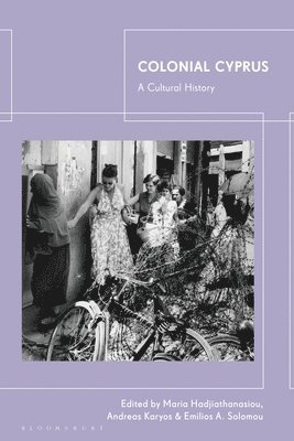 Maria Hadjiathanasiou, Andreas Karyos, Emilios A. Solomou, Cyprus) Hadjiathanasiou, Maria (University of Nicosia, Cyprus) Karyos, Andreas (University of Nicosia, Cyprus) Solomou, Emilios A. (University of Nicosia, Emilios A Solomou - Colonial Cyprus, Häftad