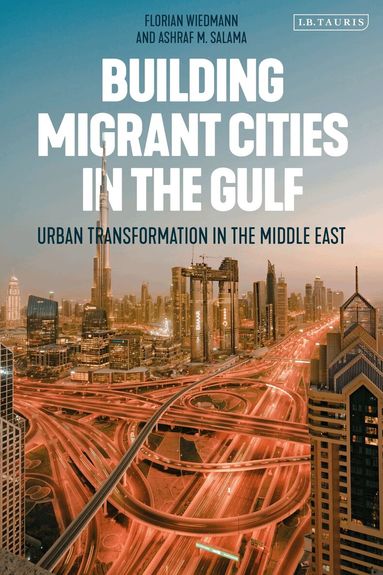 Florian Wiedmann, Ashraf M. Salama - Building Migrant Cities in the Gulf, Häftad