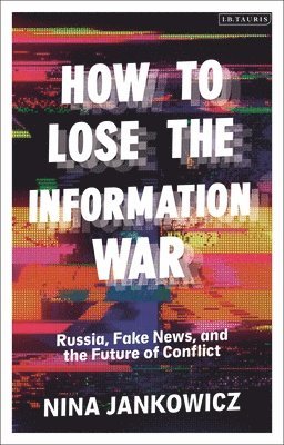 Nina Jankowicz - How to Lose the Information War, Häftad