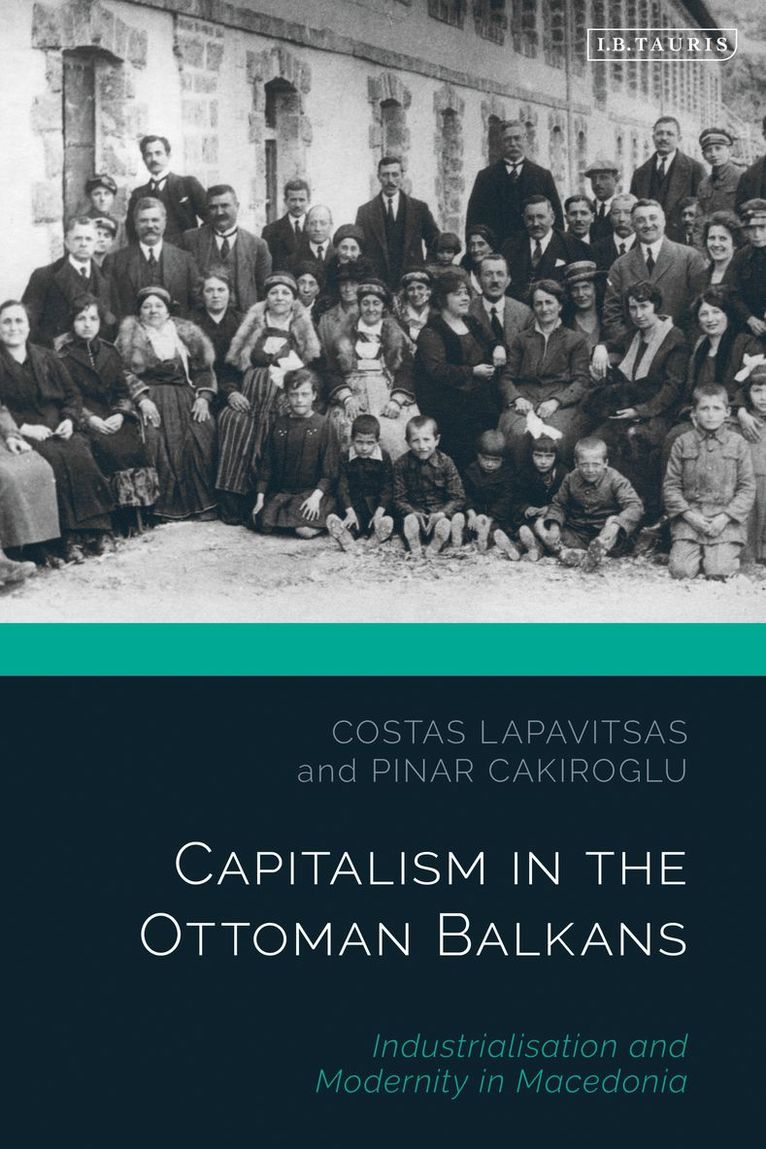 Costas Lapavitsas, Pinar Cakiroglu, UK) Lapavitsas, Costas (School of African and Oriental Studies, Greece) Cakiroglu, Pinar (University of Crete - Capitalism in the Ottoman Balkans, Häftad
