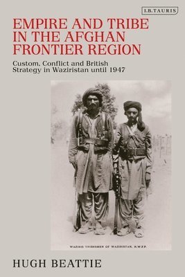 bokomslag Empire and Tribe in the Afghan Frontier Region