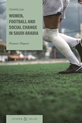 bokomslag Women, Football and Social Change in Saudi Arabia