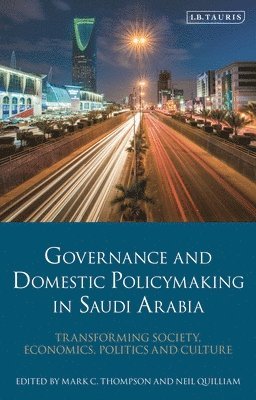 Mark C. Thompson, Neil Quilliam, Saudi Arabia) Thompson, Mark C. (King Faisal Center for Research and Islamic Studies, UK) Quilliam, Neil (Chatham House - Governance and Domestic Policymaking in Saudi Arabia, Häftad