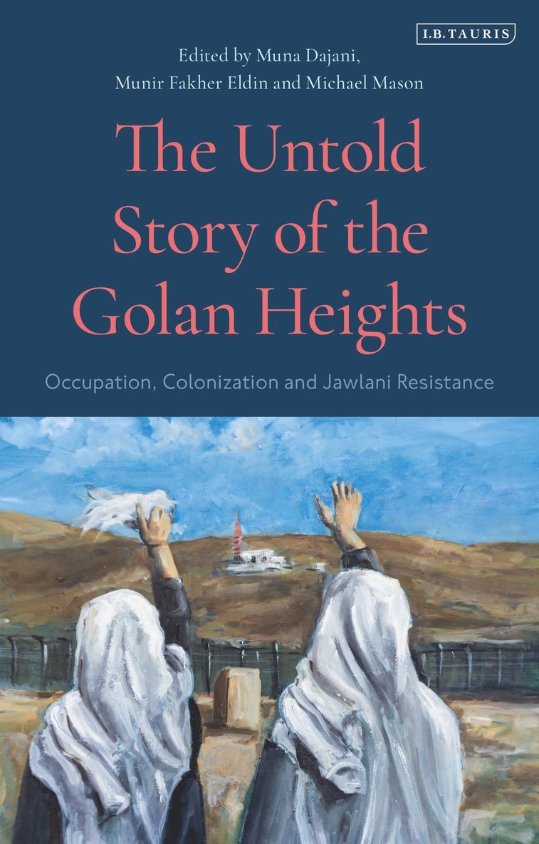 Michael Mason, Munir Fakher Eldin, Muna Dajani, UK) Mason, Michael (London School of Economics and Political Science (LSE), Palestine) Eldin, Munir Fakher (Birzeit University, UK) Dajani, Muna (London School of Economics and Political Science (LSE) - Untold Story of the Golan Heights, Häftad