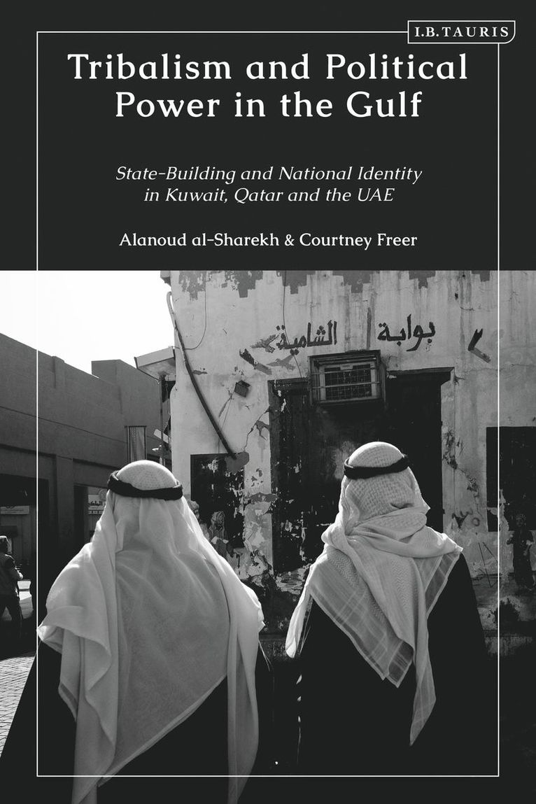Courtney Freer, Alanoud al-Sharekh, USA) Freer, Courtney (Emory University, Kuwait) al-Sharekh, Alanoud (Kuwait National Security Bureau, Alanoud Al-Sharekh - Tribalism and Political Power in the Gulf, Häftad